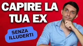 INTERPRETARE la EX: COME capire SE ti PENSA ancora