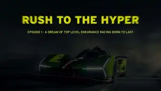 Rush to the Hyper - Episode One: a dream of top level endurance racing born to last