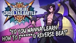 FAQ: What Is A Reverse Beat?? | How To Reverse Beat! | Blazblue Cross Tag Battle FAQ