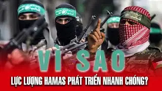 Vì sao lực lượng quân đội Hamas lại phát triển với tốc độ nhanh chóng?