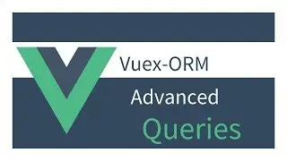 Getting Started with Vuex ORM: 16 Advanced Queries