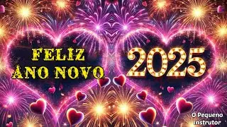 MENSAGEM DE FELIZ ANO NOVO!!! QUE VENHA CHEIO DE LUZ, FELIZ 2025 ❤️