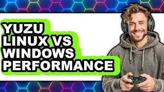 Yuzu Linux vs Windows Performance - Which Is Better?