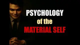 Psychology of the Material Self — Understanding the Self Lecture