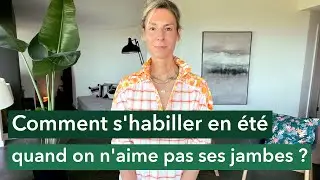 Comment s'habiller en été quand on n'aime pas ses jambes ?