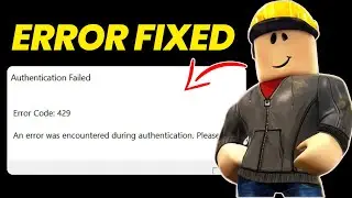 Fix Roblox Error Code 429 - (An error was encountered during authentication)