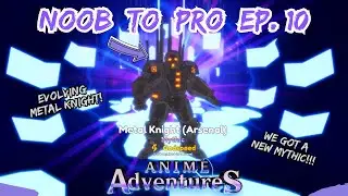 NOOB TO PRO #10 - EVOLVING METAL KNIGHT + NEW MYTHIC UNIT | ANIME ADVENTURES