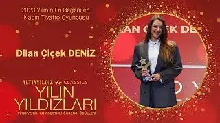 2023 Yılının En Beğenilen Kadın Tiyatro Oyuncusu - Dilan Çiçek DENİZ