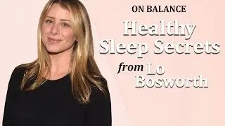 Lo Bosworth's Secret For Better Sleep | On Balance | Cooking Light
