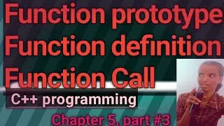 Function prototype, Function definition, Function Call in C++ programming, chapter 5