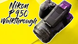 Nikon P950 Walkthrough