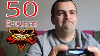 50 Excusas para PERDER al Street Fighter V