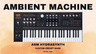 ASM Hydrasynth – Ambient Machine [SOUNDSET] | Custom Presets [Synthesizer Demo]