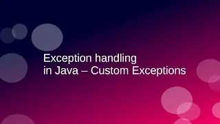 Exception handling in Java - Custom Exceptions