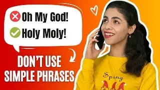 Don’t Always Use Simple Phrases! (Use Daily Idioms In Your Conversations)
