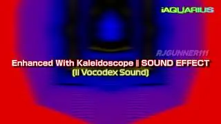 Enhanced With Kaleidoscope | SOUND EFFECT