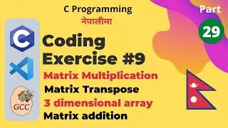 Coding Exercise 9 (Matrices and Multidimensional Arrays) | C Programming Tutorial in Nepali #29