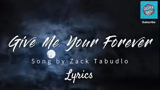 Give Me Your Forever (Lyrics) - Zack Tabudlo