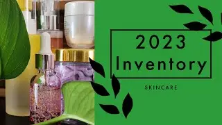 2023 Inventory & Declutter: Skincare