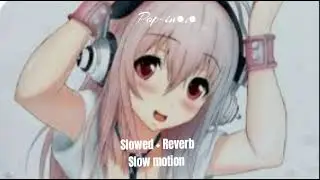 Slowed + Reverb | Slow Motion | Pop-in•:• |
