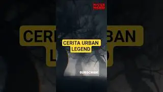 Misteri Hantu dalam Cerita Urban Legend yang Bikin Merinding