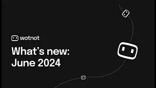 What's new in WotNot | June 2024