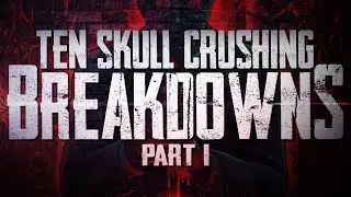 10 Skull Crushing Breakdowns - Part I