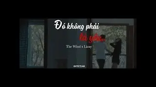 [ AVNTEAM ] The Wind ft. Lizay - Đó không phải là yêu ... (Official Video)