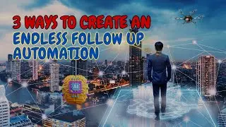 3 Ways To Create An Endless Follow up Automation