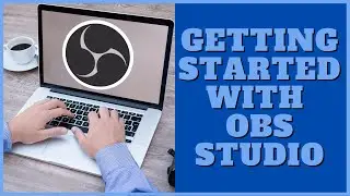 Getting Started With OBS Studio (Beginners Guide)