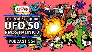 Podcast 554: The Plucky Squire, UFO 50, Frostpunk 2