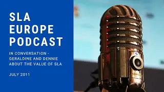 SLA Europe Podcast - In conversation with Geraldine and Dennie