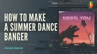 How To Make a SUMMER DANCE Banger in FL Studio | +FLP