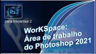 PHOTOSHOP PARA INICIANTE  - WorkSpace Área de Trabalho   Parte 2