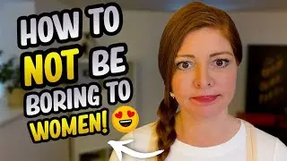 How Not To Be Boring with Women! 