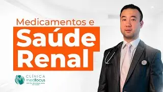 Medicamentos e Saúde Renal - Dr. Carlos Eiji Koga