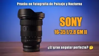 SONY 16-35 GM II f/2.8 ¿Es realmente tan bueno? 🔝