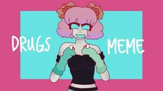 drugs (Animation Meme)