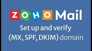 How to set up and verify (MX, SPF, DKIM) domain in Zoho Mail