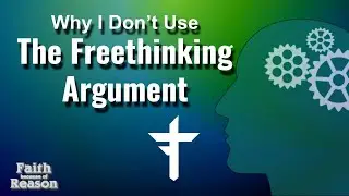 Why I Don't Use The Freethinking Argument | A Critique of Tim Stratton