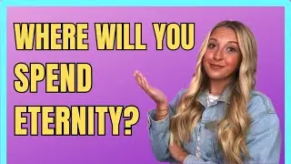 Where Will YOU Spend Eternity?!