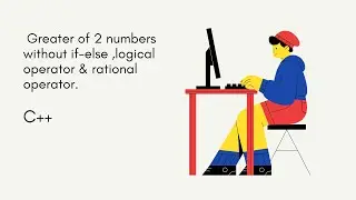 C++ - Greater of 2 numbers without If else, Logical Operator and rational operator