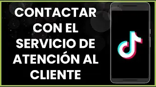 Cómo contactar con el servicio de atención al cliente en TikTok !