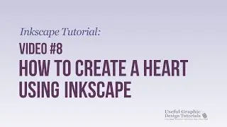 Video #8 - How to Create a Heart using Inkscape - Inkscape Tutorial