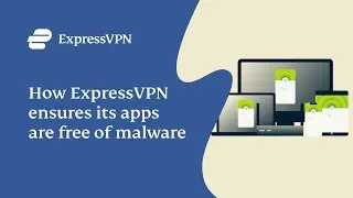 How ExpressVPN ensures its apps are free of malware
