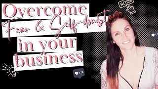 5 Proven Strategies for Overcoming Fear & Self-doubt in your Business Journey