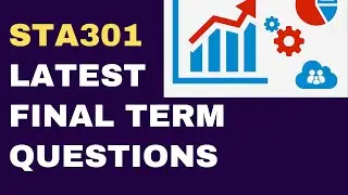 STA301 Final Term Latest Past Paper Questions