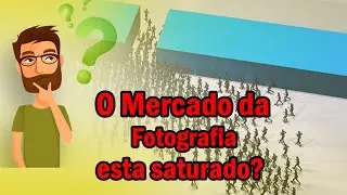 O Mercado da fotografia esta realmente saturado?