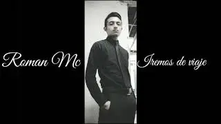 Roman MC - Iremos de viaje