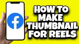 How To Set Facebook Reels Thumbnail (Step By Step)